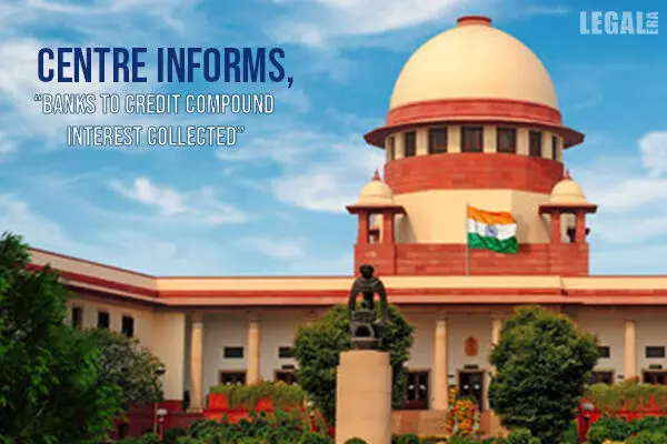 Supreme Court: Centre informs, Banks to Credit Compound Interest Collected