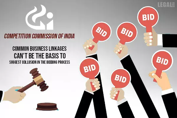 Competition Commission of India reiterates that merely having common business linkages cant be the basis to suggest collusion in the bidding process