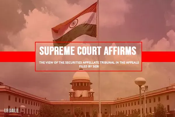 SAT view affirmed by SC in Appeals filed by SEBI