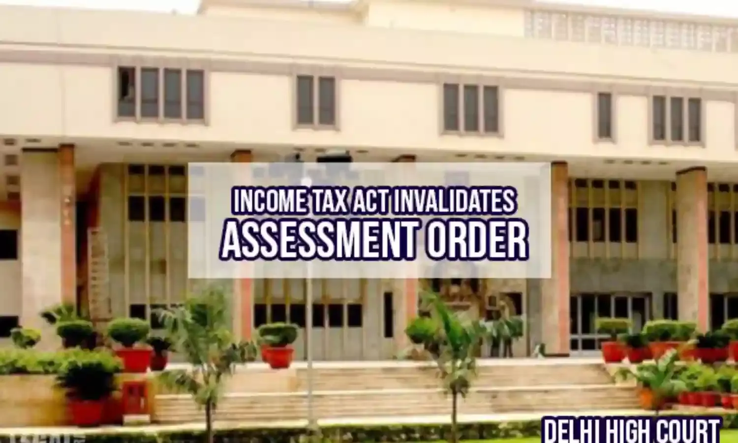 Delhi High Court nullifies Income Tax Departments assessment order