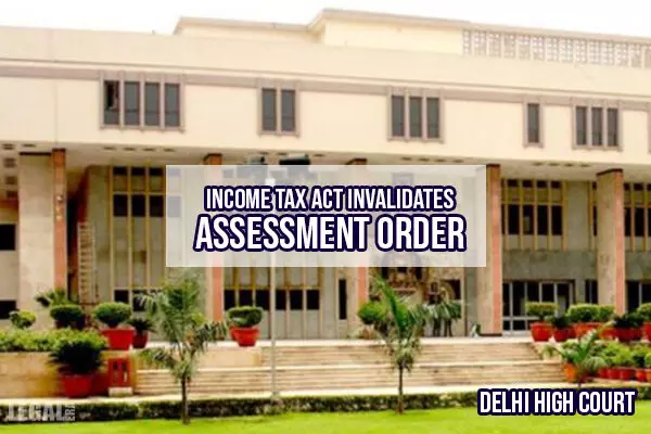 Delhi High Court nullifies Income Tax Departments assessment order