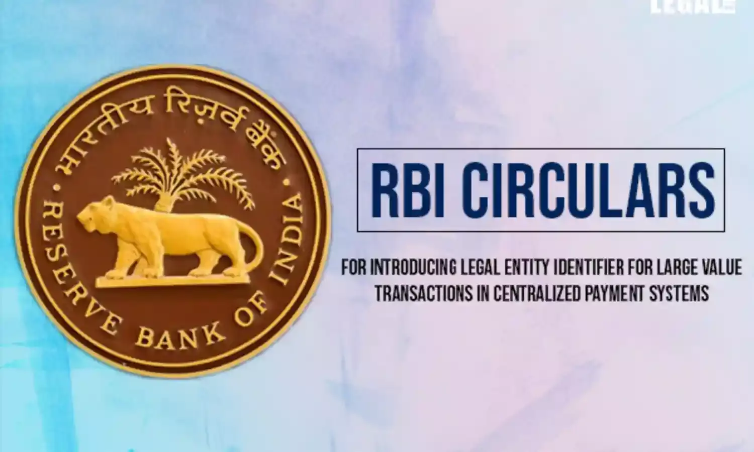 RBI has issued a circular for introducing Legal Entity Identifier for Large Value Transactions in Centralized Payment Systems