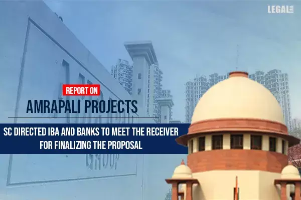 Supreme Court directs banks to meet receiver to finalize Amrapali projects financing proposal Supreme Court directs banks to meet receiver to finalize Amrapali projects financing proposal