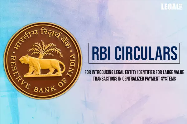 RBI has issued a circular for introducing Legal Entity Identifier for Large Value Transactions in Centralized Payment Systems