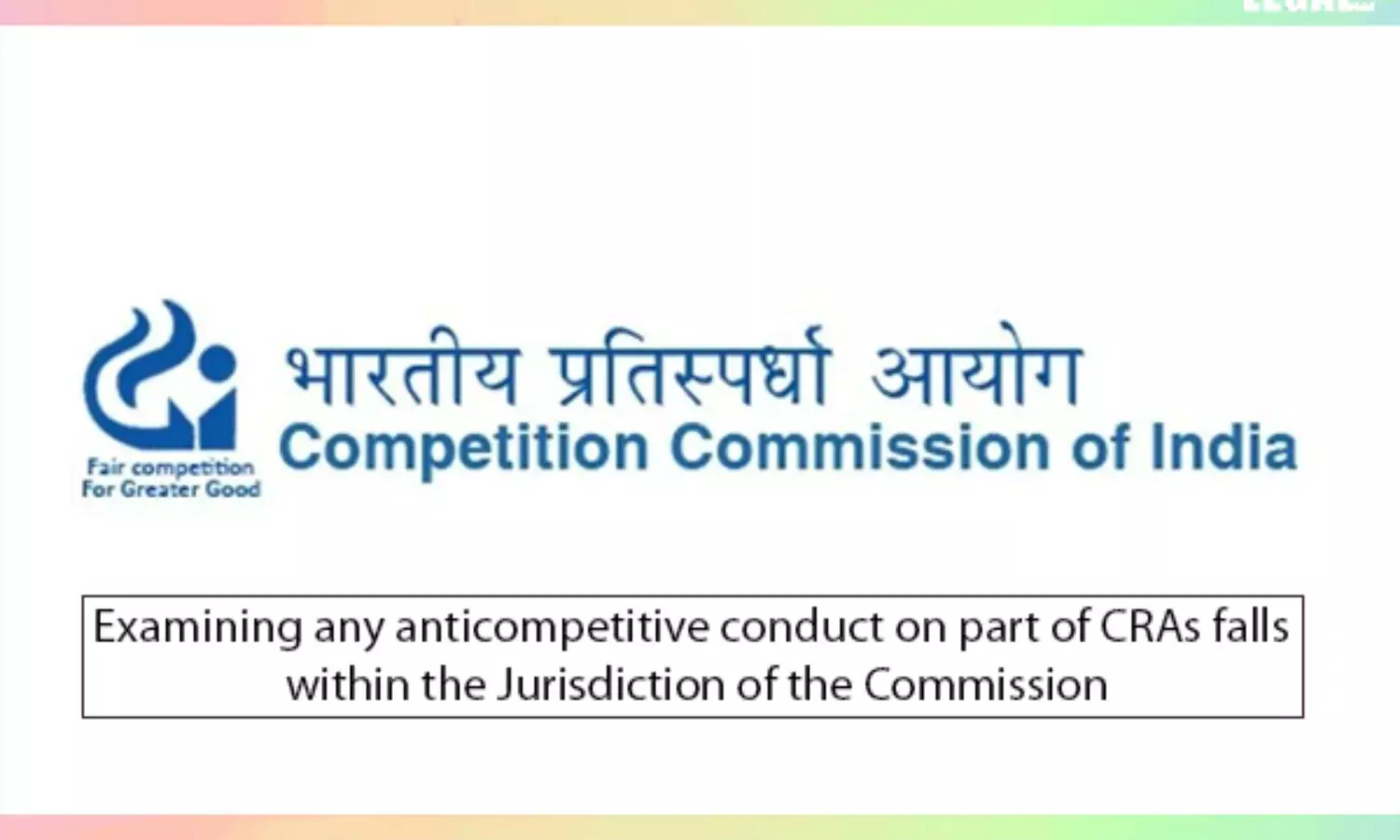 Examining any anticompetitive conduct on part of CRAs falls within the ambit of the Commission: CCI