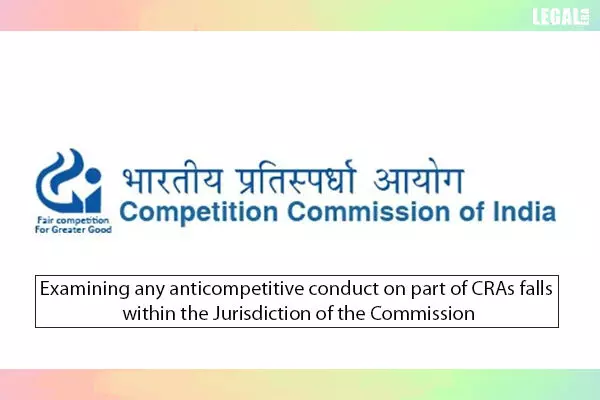 Examining any anticompetitive conduct on part of CRAs falls within the ambit of the Commission: CCI