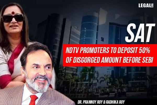 SAT: NDTV Promoters to Deposit 50% of Disgorged Amount Before SEBI