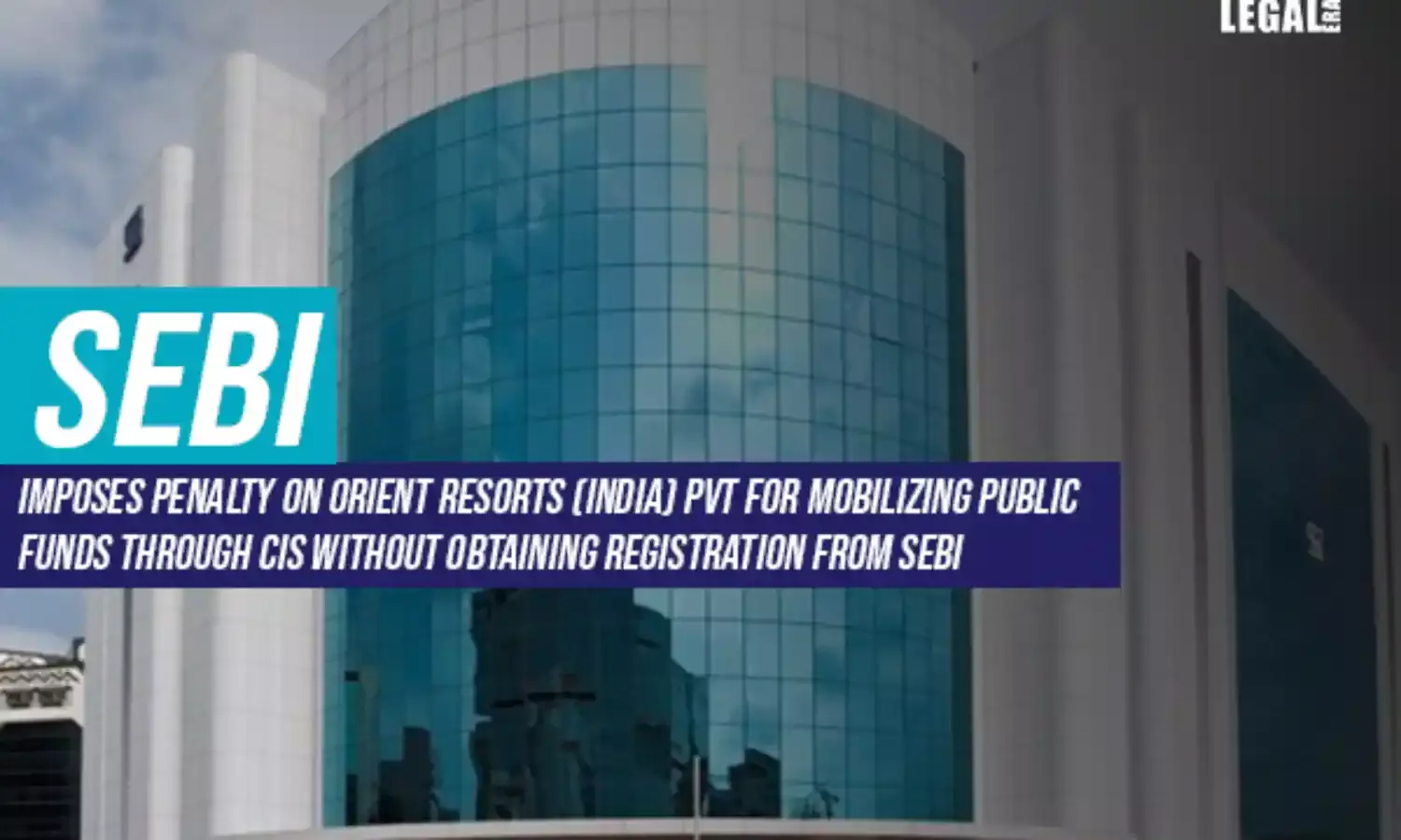 SEBI imposes penalty on Orient   Resorts (India)   Pvt for mobilizing public funds through CIS without obtaining registration from SEBI