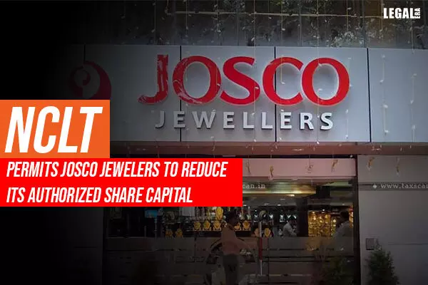 NCLT permits Josco Jewelers to reduce its authorized share capital
