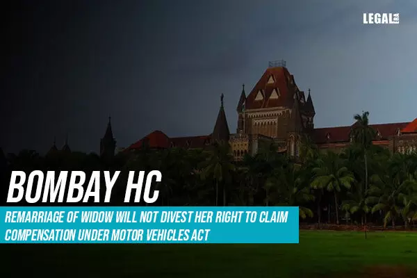 Bombay High Court: Remarriage of Widow will not divest her right to claim Compensation under Motor Vehicles Act