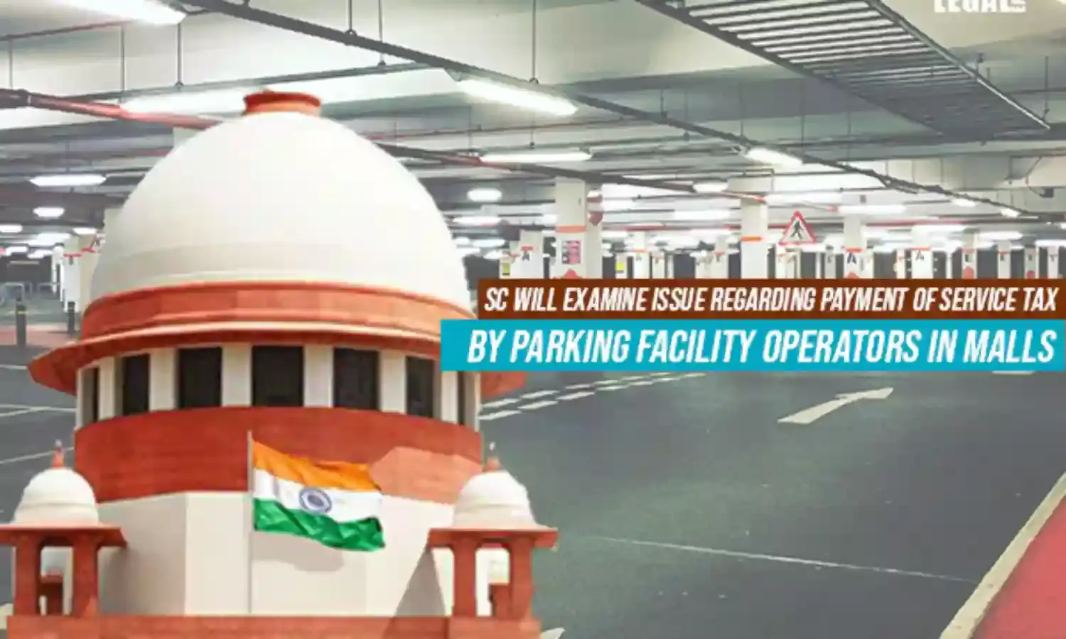 Supreme Court to examine whether Service Tax is payable by Parking Facility Operators in Malls