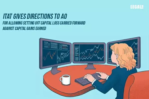ITAT gives directions to AO for allowing setting off Capital Loss carried forward against Capital Gains earned