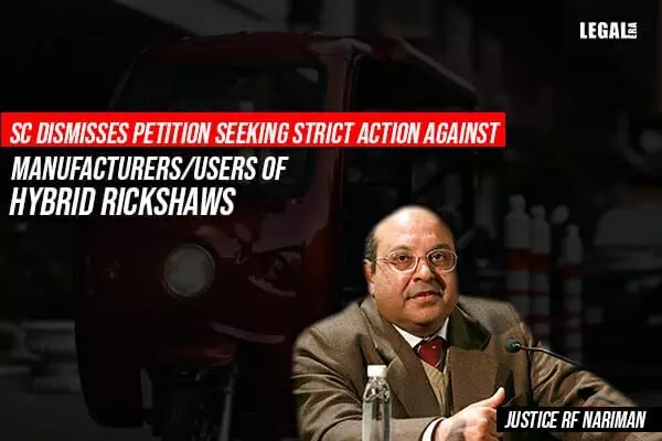 Supreme Court dismisses petition seeking strict action against manufacturers/users of Hybrid Rickshaws