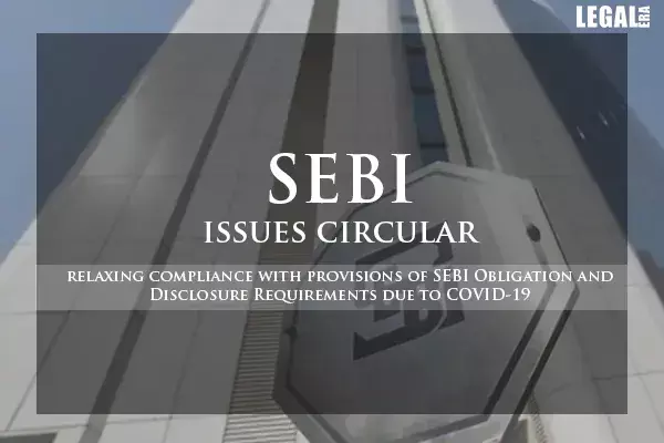 SEBI relaxes compliance with provisions of SEBI LODR requirements amidst COVID-19 SEBI relaxes compliance with provisions of SEBI LODR requirements amidst COVID-19