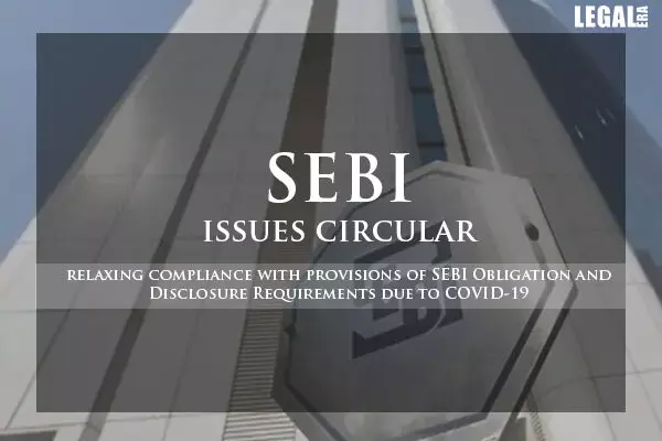 SEBI relaxes compliance with provisions of SEBI LODR requirements amidst COVID-19