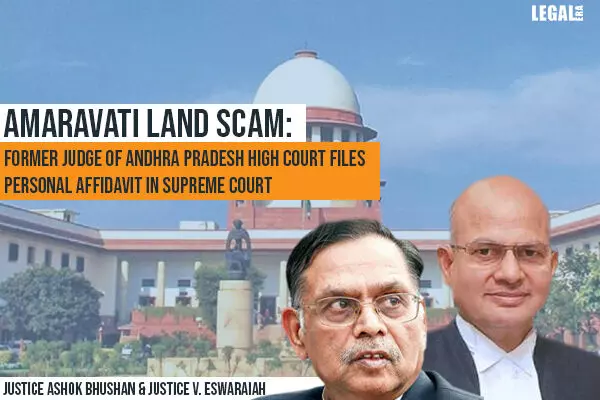 Amaravati Land Scam: Andhra Pradesh High Court Former Judge files personal affidavit in Supreme Court
