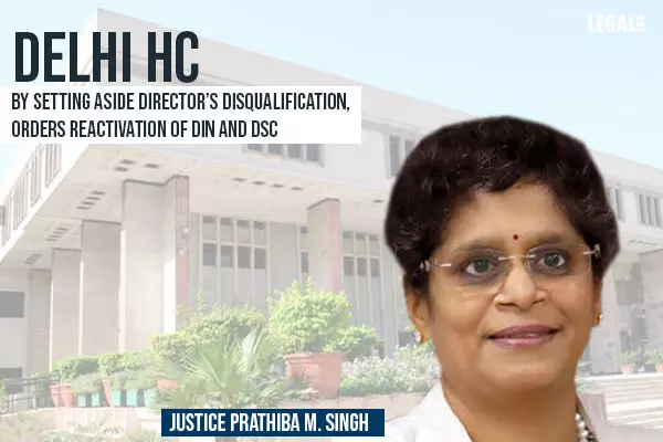 Delhi High Court sets aside Directors Disqualification; orders reactivation of DIN and DSC