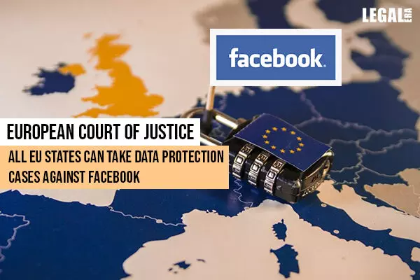 All EU states can take data protection cases against Facebook: European Court of Justice