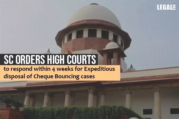 Cheque bouncing cases: Supreme Court orders High Courts to respond within 4 weeks