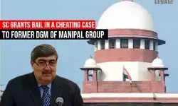 Supreme Court grants bail in a cheating case to Former DGM of Manipal Group
