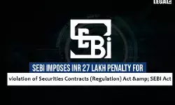 SEBI imposes INR 27 lakh penalty for regulation violation
