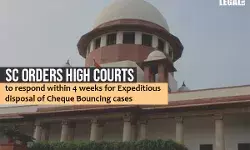 Cheque bouncing cases: Supreme Court orders High Courts to respond within 4 weeks Cheque bouncing cases: Supreme Court orders High Courts to respond within 4 weeks