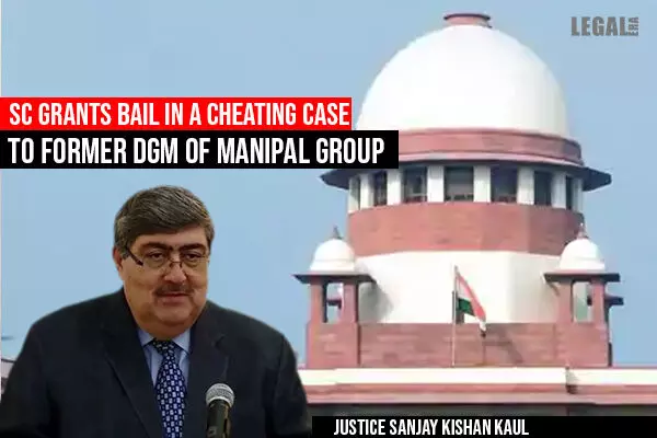Supreme Court grants bail in a cheating case to Former DGM of Manipal Group