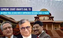 Supreme Court Grants Bail To An Under Trial Accused imprisoned for More Than 12 Years