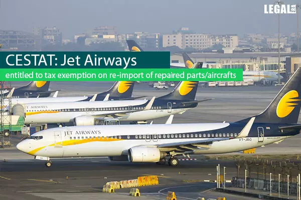 CESTAT: Jet Airways entitled to tax exemption on re-import of repaired parts/aircrafts