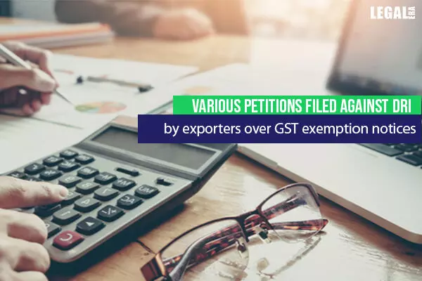 Various petitions filed against DRI by exporters over GST exemption notices