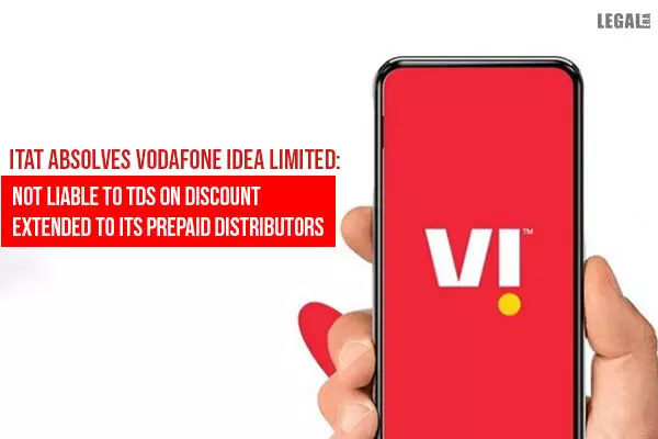 ITAT: Vodafone Idea not liable to TDS on discount extended to prepaid distributors