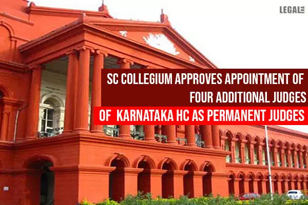 Supreme Court Collegium approves Four Additional Judges of Karnataka High Court to be appointed as Permanent Judges