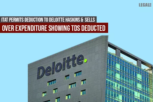 ITAT permits deduction to Deloitte Haskins & Sells over expenditure showing TDS deducted
