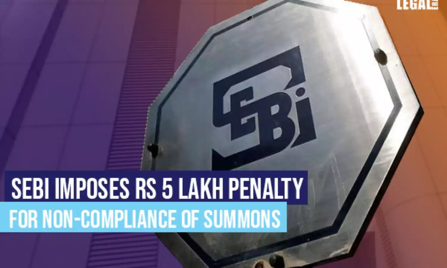 SEBI imposes Rs 5 lakh penalty for non-compliance of summons