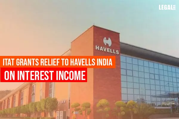 ITAT Grants Relief to Havells India on interest income