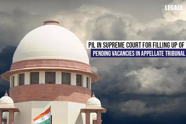 PIL in Supreme Court for filling up of Pending Vacancies in Appellate Tribunal