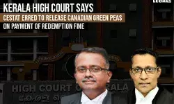 CESTAT erred in releasing Canadian Green Peas on payment of redemption fine: Kerala High Court CESTAT erred in releasing Canadian Green Peas on payment of redemption fine: Kerala High Court