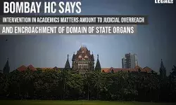 Bombay High Court says Intervention in Academics Matters Amount to Judicial Overreach And Encroachment of Domain of State Organs Bombay High Court says Intervention in Academics Matters Amount to Judicial Overreach And Encroachment of Domain of State Organs