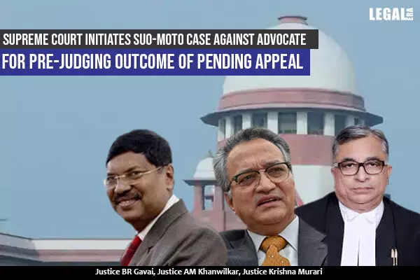 Suo-Moto Case against Advocate for Pre-judging outcome of Pending Appeal