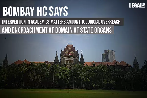 Bombay High Court says Intervention in Academics Matters Amount to Judicial Overreach And Encroachment of Domain of State Organs