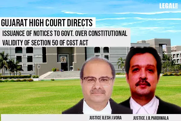 Gujarat High Court Directs Issuance of Notices to Govt. over constitutional validity of CGST Act