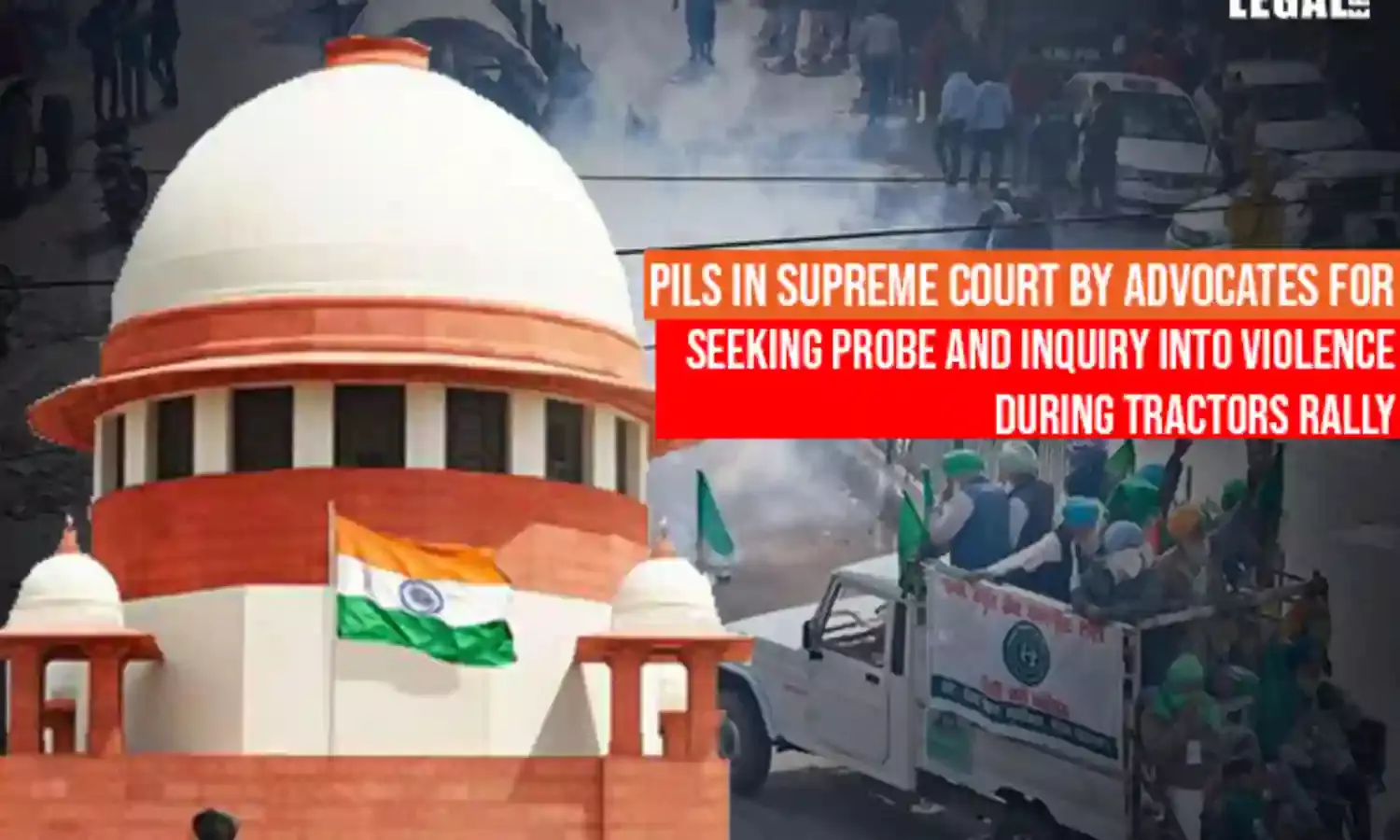 PILs in Supreme Court seeking probe and inquiry into Violence During Tractors Rally