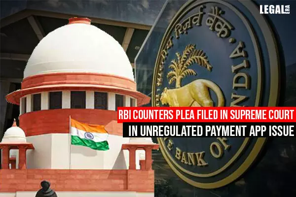 RBI counters plea filed in Supreme Court in unregulated payment App issue