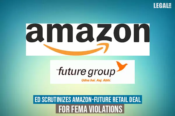 ED scrutinizes Amazon-Future Retail deal for FEMA violations