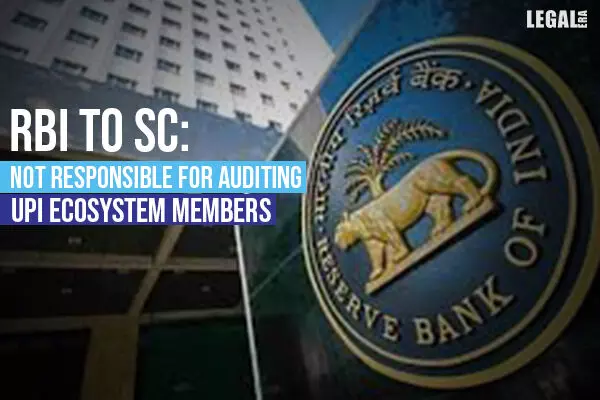 RBI to Supreme Court: Not responsible for auditing UPI ecosystem members