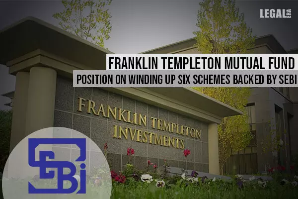 Franklin Templeton Mutual Fund position on winding up six schemes backed by SEBI