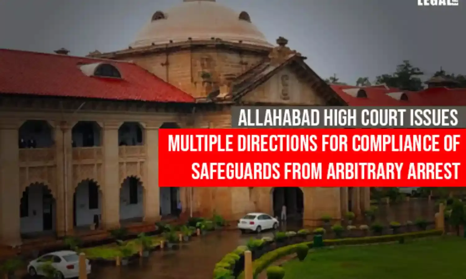 Allahabad High Court issues multiple directions for compliance of Safeguards from Arbitrary Arrest