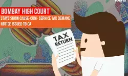 Bombay High Court Stays Show Cause-Cum- Service Tax Demand Notice Issued to CA Bombay High Court Stays Show Cause-Cum- Service Tax Demand Notice Issued to CA