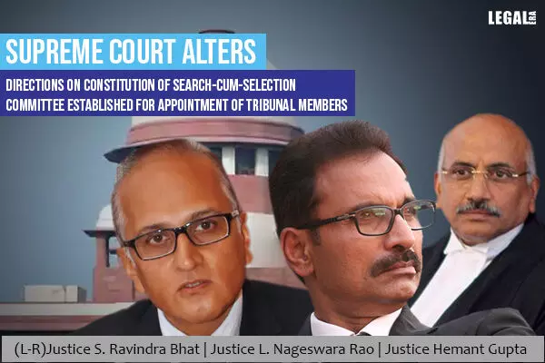 Supreme Court Alters Directions on Constitution of Search-Cum-Selection Committee Established For Appointment of Tribunal Members