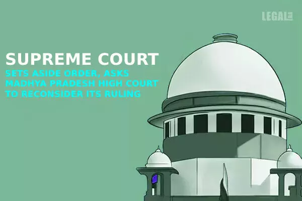 Supreme Court sets aside order, asks Madhya Pradesh High Court to reconsider its ruling
